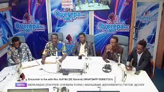 Encounter is live with Rev. Kofi Nti (DE General)   (WHATSAPP 0598637321) || 19-06-2025