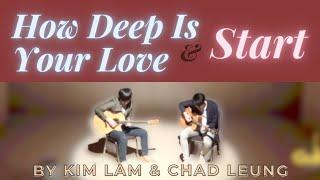 How Deep Is Your Love & Start by Kim Lam & Chad Leung