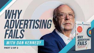 Why Advertising Fails with Dan Kennedy (Part 2)