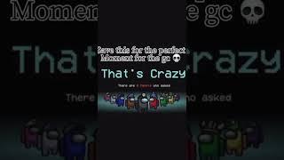 save this for the perfect moment for the gc#amung us# meme #youtubeshorts