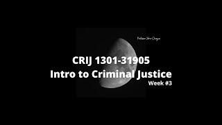 CRIJ 1301 31905 Intro to Criminal Justice Week 3