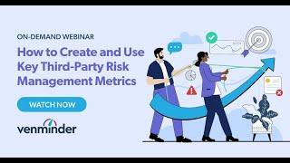 How to Create and Use Key Third Party Risk Management Metrics Webinar