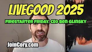 LIVEGOOD 2025: Firestarter Friday Meeting, CEO Ben Glinsky