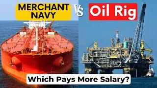 Salary Comparison: Merchant Navy vs Oil Rig Crew