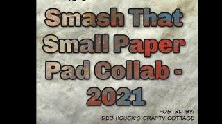 Smash That Small Paper Pad Collaboration with Deb Houck's Crafty Cottage #SmashThatSmallPaperPad2021