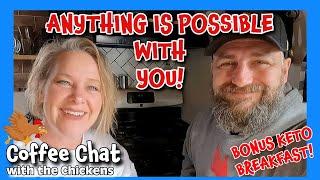 ANYTHING IS POSSIBLE! *BONUS* Keto Breakfast ~ homesteading,cabin build, sawmill tractor tiny cabin