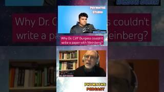 Why does Cliff Burgess have no paper with Weinberg? #physics #research #academia #podcast #phymaths