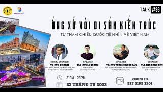 Midnight Talks 36 | Ứng xử với di sản kiến trúc: Từ tham chiếu quốc tế nhìn về Việt Nam (Phần 1)