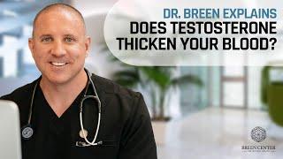 Does Testosterone Thicken Blood? | Dr. Breen Explains