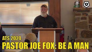 ATS 2024: Pastor Joe Fox - Be a MAN