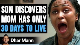 Son Discovers MOM HAS ONLY 30 DAYS TO LIVE | Dhar Mann