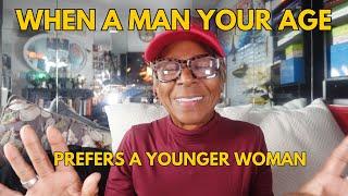 WHEN A MAN YOUR AGE PREFERS A YOUNGER WOMAN : Relationship advice goals & tips