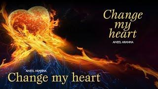 CHANGE MY HEART | ANEEL ARANHA | HOLY SPIRIT INTERACTIVE