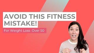 AVOID This Fitness Mistake: Weight Loss for  Women Over 50