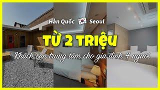 [Seoul] TOP3 khách sạn trung tâm cho gia đình 4 người (26 ~27/07) #dulichseoul