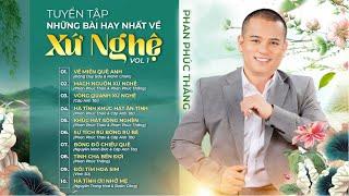 TUYỂN TẬP NHỮNG BÀI HÁT HAY NHẤT VỀ XỨ NGHỆ | Phan Phúc Thắng VOL1