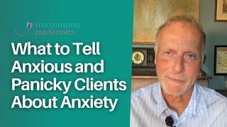 What to Tell Anxious and Panicky Clients About Anxiety