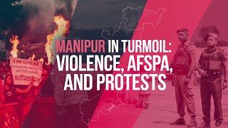 Manipur Violence Explained: Crisis Deepens Amid Protests, AFSPA, and Ethnic Tensions