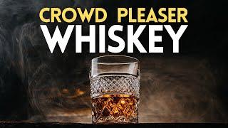 CROWD-PLEASER whiskeys that make you a legend. (according to whisk(e)y lovers)