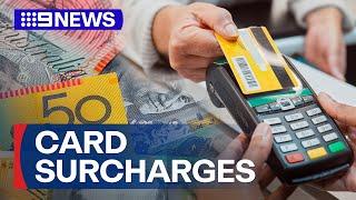 Federal Government pushing to scrap card payment surcharges | 9 News Australia