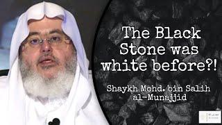 The black stone was originally WHITE?! - Shaykh Muhammad bin Salih al-Munajjid