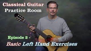 Classical Guitar Practice Room Episode 2 - Basic Left-Hand Exercises