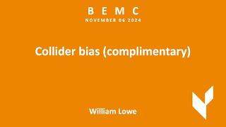 BEMC NOV 2024 - William Lowe - Collider bias (complimentary)