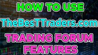 The Best Trading Community You Will Ever Find. How To Use TheBesTTraders.com Trading Forum Features