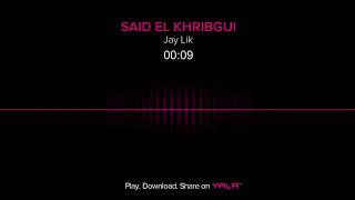 Said El Khribgui - Jay Lik / سعيد الخريبكي - جاي ليك