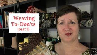 Weaving To-Don'ts (Part 1)