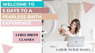 Welcome to 5 Days To A Fearless Birth: with Labor Nurse Mama