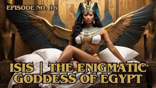 ISIS | THE Enigmatic GODDESS of EGYPT