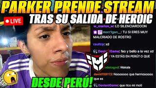 Parker prende stream tras su salida de HEROIC!desde Perú!