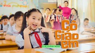 CÔ GIÁO EM  Bé Ellie KHÁNH NGỌC [MV Official]  Nhạc Thiếu Nhi Cho Bé Hay Nhất 2022