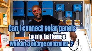 Can I connect Solar panels directly to my batteries without charge controller?