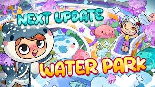 Next Update!  | WATER PARK  | Avatar World