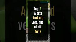 5 worst Android versions of all time