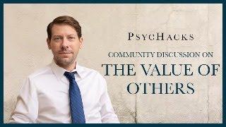 Community discussion on "The Value of Others" (Part III): responding to your questions