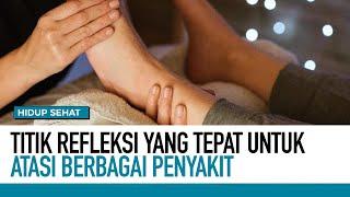 Titik Refleksi yang Tepat untuk Atasi Berbagai Penyakit, Bisa Coba Sendiri di Rumah! | Hidup Sehat