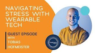 Navigating Stress with Wearable Tech with Tobias Hofmeister