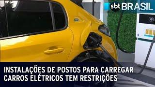 Instalações de postos para carregar carros elétricos tem restrições | SBT Brasil (19/07/23)
