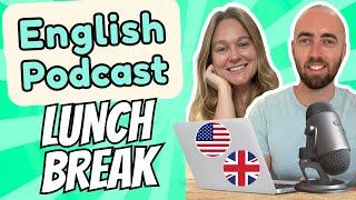 S1 E3: Lunch Break at Work Intermediate Advanced English Vocabulary Podcast Daily Life English