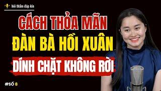 Cách thỏa mãn "đàn bà hồi xuân" dính chặt không rời | Thanh Nga Official