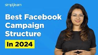 Best Facebook Campaign Structure in 2024 | Learn Meta And Facebook Ads For Beginners | Simplilearn