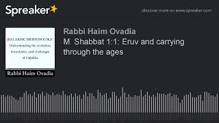 R Haim Ovadia - Analysis of Mishna Shabbat 1:1: Historical review of Eruv