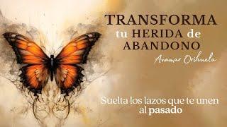 Las HERIDAS de Infancia / TRANFORMA tu herida de ABANDONO