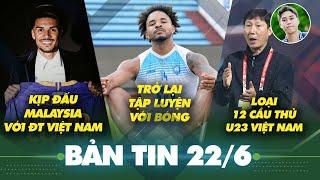 Tin sáng 22/6: Xuân Son xỏ giày đinh trở lại tập với bóng, Hendrio kịp cùng ĐT Việt Nam đấu Malaysia