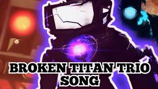 THE BROKEN TITAN TRIO SONG (Song by @MrFuzzy21)