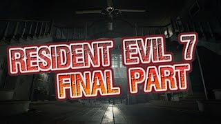 RESIDENT EVIL 7  FINAL PART