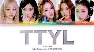 LOOSSEMBLE - TTYL (Color Coded Lyrics) (HAN/ROM/ENG)